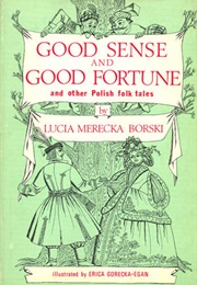 Good Sense & Good Fortune & Other Polish Folk Tales (Lucia M. Borski)