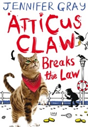 Atticus Claw Breaks the Law (Jennifer Gray)