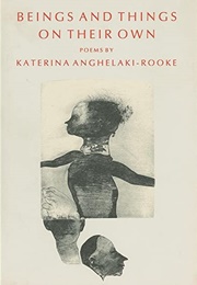Being and Things on Their Own (Katerina Anghelaki-Rooke)