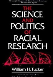 The Science and Politics of Racial Research (William H. Tucker)