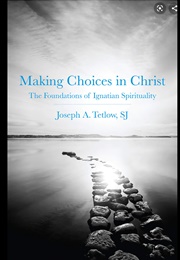 Making Choices in Christ: The Foundations of Ignatian  Spirituality (Joseph A. Tetlow)
