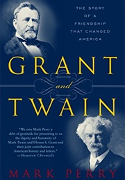 Grant & Twain: The Story of a Friendship That Changed America (Mark Perry)
