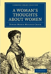 A Woman's Thoughts About Women (Dinah Maria Mulock Craik)