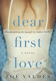 Dear First Love (Zoe Valdes)