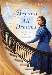 Beyond All Dreams (Elizabeth Camden)