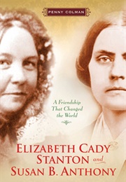Elizabeth Cady Stanton and Susan B. Anthony (Penny Colman)
