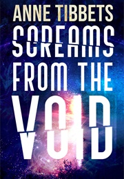 Screams From the Void (Anne Tibbets)