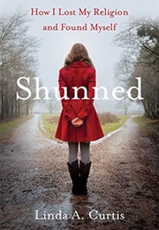 Shunned: How I Lost My Religion and Found Myself (Linda a Curtis)