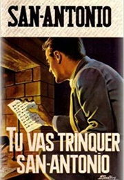 Tu Vas Trinquer San-Antonio (Frédéric Dard)