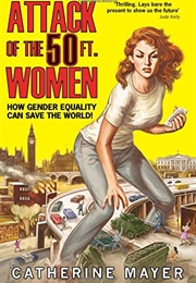 The Attack of the 50Ft Women: How Gender Equality Can Save the World! (Catherine Mayer)