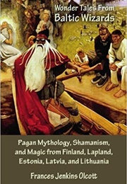 Wonder Tales From Baltic Wizards (Frances Jenkins Olcott)