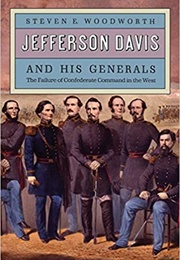 Jefferson Davis and His Generals (Steven Woodworth)