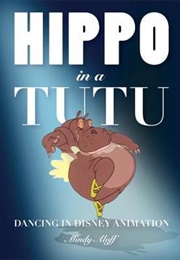 Hippo in a Tutu: Dancing in Disney Animation (Mindy Aloff)