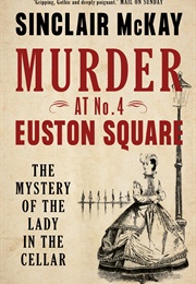 Murder at No. 4 Euston Square: The Mystery of the Lady in the Cellar (Sinclair McKay)