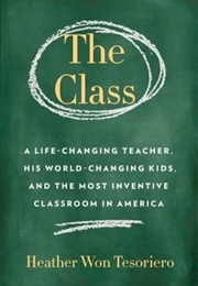 The Class: A Life-Changing Teacher, His World-Changing Kids, and the Most Inventive Classroom in Ame (Heather Won Tesoriero)