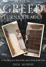 When Greed Turns Deadly (Dixie Murphy)