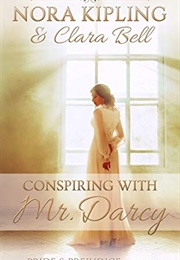 Conspiring With Mr. Darcy (Nora Kipling, Clara Bell)