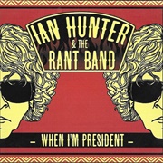 When I'm President - Ian Hunter & the Rant Band