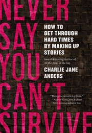 Never Say You Can&#39;t Survive (Charlie Jane Anders)