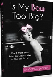 Is My Bow Too Big? (Victoria Jackson)