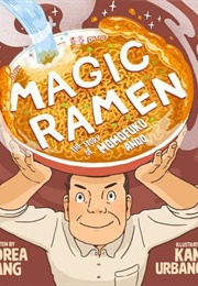 Magic Ramen: The Story of Momofuku Ando (Andrea Wang)