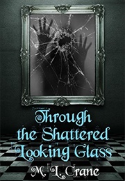 Through the Shattered Looking Glass (M. L. Crane)