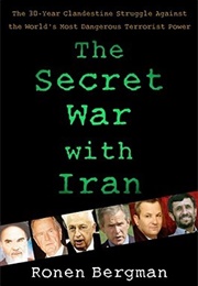 The Secret War With Iran: The 30-Year Clandestine Struggle Against the World's Most Dangerous Terror (Ronen Bergman)