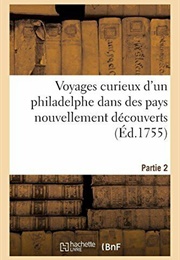 Voyages Curieux D'un Philadelphe Dans Des Pays Nouvellement Découverts (Anonymous (1755))