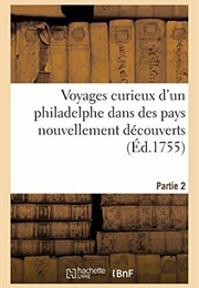 Voyages Curieux D&#39;un Philadelphe Dans Des Pays Nouvellement Découverts (Anonymous (1755))