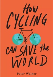 How Cycling Can Save the World (Peter Walker)