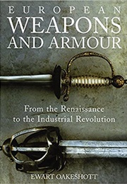 European Weapons and Armour: From the Renaissance to the Industrial Age (Ewart Oakeshott)