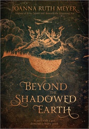 Beyond the Shadowed Earth (Joanna Ruth Meyer)