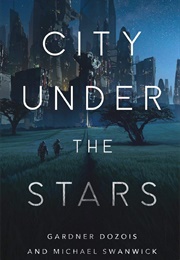 City Under the Stars (Gardner Dozois & Michael Swanwick)