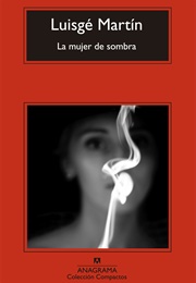 La Mujer De Sombra (Luisgé Martín)