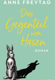 Das Gegenteil Von Hasen (Anne Freytag)