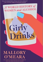 Girly Drinks: A World History of Women and Alcohol (Mallory O'Meara)