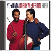"Hush" by Bobby McFerrin / Yo-Yo Ma