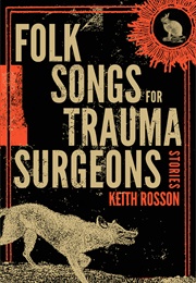 Folk Songs for Trauma Surgeons (Keith Rosson)