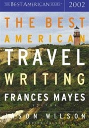 The Best American Travel Writing 2002 (Frances Mayes, Ed.)