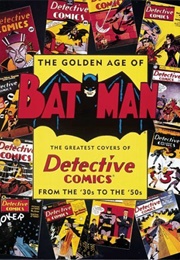 The Golden Age of Batman: The Greatest Covers of Detective Comics From the '30s to the '50s (Joe Desris)