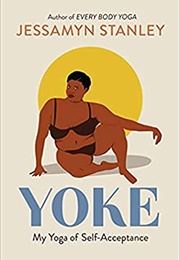 Yoke: My Yoga of Self-Acceptance (Jessamyn Stanley)