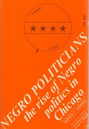 Negro Politicians: Rise of Negro Politics in Chicago (Harold Foote Gosnell)