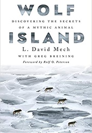 Wolf Island: Discovering the Secrets of a Mythic Animal (L. David Mech)