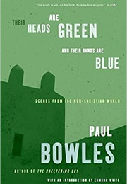 Their Heads Are Green and Their Hands Are Blue (Paul Bowles)