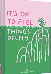 It's OK to Feel Things Deeply (Carrissa Potter)