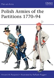 Polish Armies of the Partitions 1770–94 (Vincent Rospond)