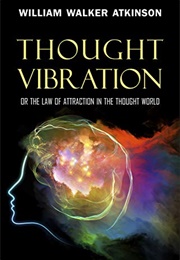 Thought Vibration (William Walker Atkinson)