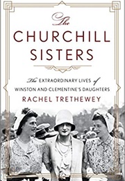 The Churchill Sisters: The Extraordinary Lives of Winston and Clementine&#39;s Daughters (Rachel Trethewey)