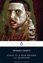Songs of a Dead Dreamer and Grimscribe (Thomas Ligotti)