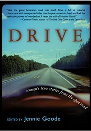 Drive: Women&#39;s True Stories From the Open Road (Jennie Goode)